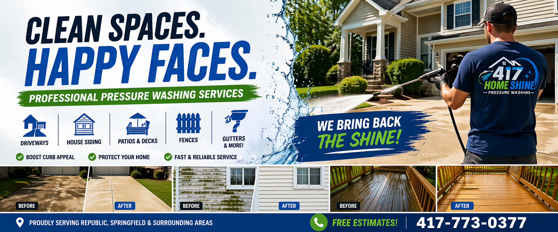 417 Home Shine pressure washing services: driveways, house siding, patios and decks, fences, gutters and more. Free estimates, 417-773-0377.